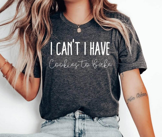 I Can't I Have Cookies To Bake Unisex T-Shirt - Pastry Chef Cookie Baker Bakery Baking Queen Cookie Lady Cupcake Cookie Dealer Cooking Christmas Baking Cake Christmas Cookie Baking Cookier Shirt