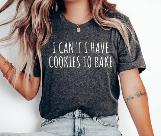 I Can't I Have Cookies To Bake Unisex T-Shirt - Cookie Baking Cookier Pastry Chef Cookie Baker Bakery Baking Queen Cookie Lady Cupcake Cookie Dealer Cooking Cake Christmas Baking Christmas Cookie Shirt