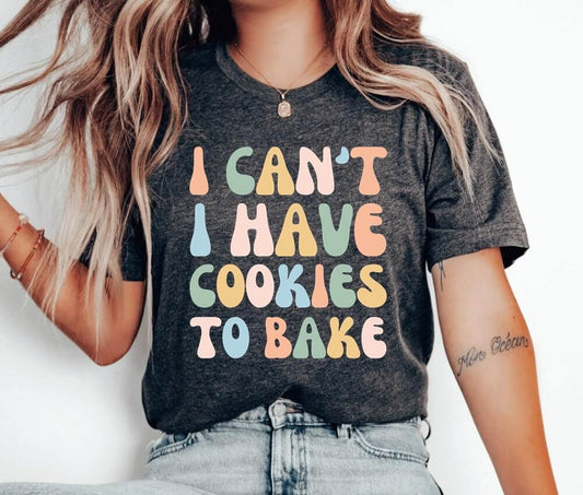 I Can't I Have Cookies To Bake Unisex T-Shirt - Cookie Baking Bakery Baking Queen Cookie Lady Cupcake Cookie Dealer Cookier Pastry Chef Cookie Baker Cooking Christmas Cake Baking Christmas Cookie Shirt