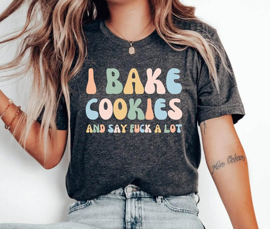I Bake Cookies And Say Fuck A Lot Unisex T-Shirt - Christmas Cake Baking Christmas Cookie Baking Cookier Pastry Chef Cookie Baker Bakery Cookie Lady Cupcake Cookie Dealer Cooking Shirt