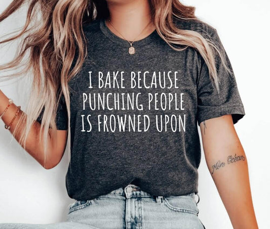I Bake Because Punching People Is Frowned Upon Unisex T-Shirt - Funny Cookie Baking Cookier Pastry Chef Cookie Baker Bakery Baking Queen Cookie Lady Cupcake Cookie Dealer Cooking Cake Christmas Baking Christmas Cookie Shirt