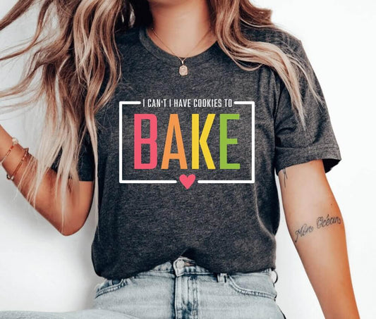 I Can't I Have Cookies To Bake Unisex T-Shirt - Bakery Baking Queen Cookie Lady Cupcake Cookie Dealer Cooking Christmas Cake Baking Christmas Cookie Baking Cookier Pastry Chef Cookie Baker Shirt