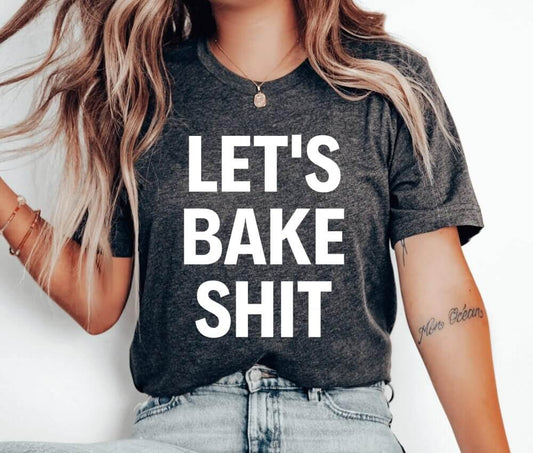 Let's Bake Shit Unisex T-Shirt - Cookie Baking Cookier Pastry Chef Cookie Baker Bakery Baking Queen Cookie Lady Cupcake Cookie Dealer Cooking Cake Christmas Baking Christmas Cookie Shirt