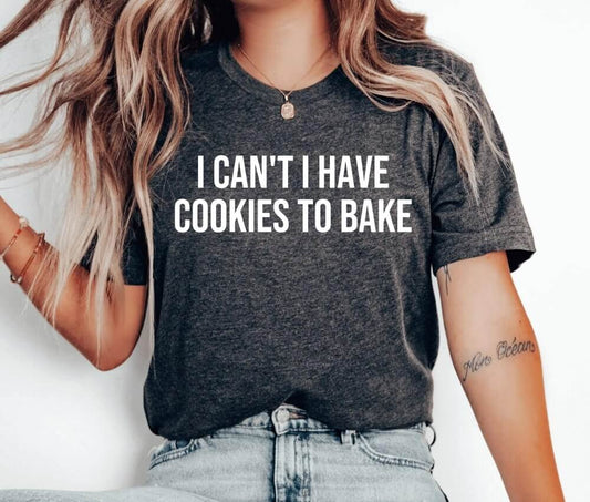 I Can't I Have Cookies To Bake Unisex T-Shirt - Bakery Baking Queen Cookie Lady Cupcake Cookie Dealer Cooking Christmas Cake Baking Cookie Baking Cookier Pastry Chef Cookie Baker Christmas Cookie Shirt