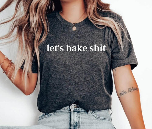 Let's Bake Shit Unisex T-Shirt - Bakery Baking Queen Cookie Lady Cupcake Cookie Dealer Cooking Christmas Cake Baking Cookie Baking Cookier Pastry Chef Cookie Baker Christmas Cookie Shirt