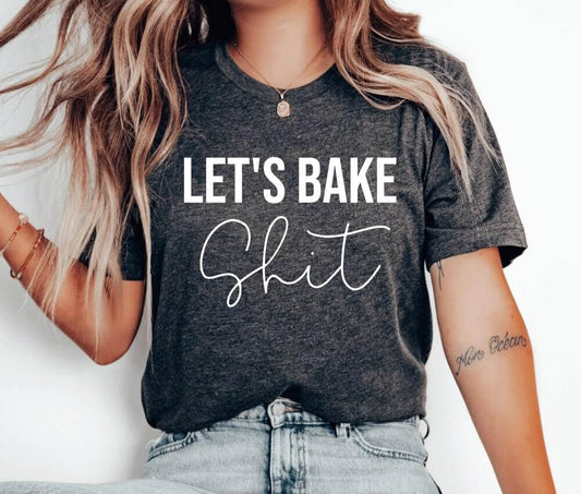 Let's Bake Shit Unisex T-Shirt - Pastry Chef Cookie Baker Bakery Baking Queen Cookie Lady Cupcake Cookie Dealer Cooking Christmas Baking Cake Christmas Cookie Baking Cookier Shirt