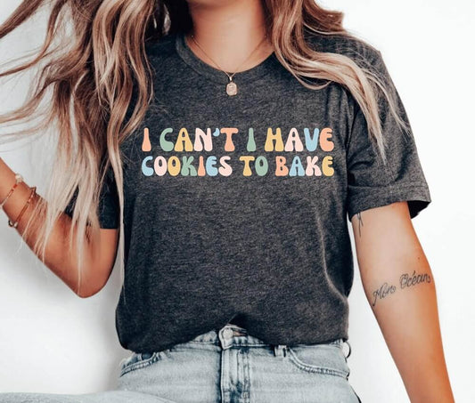 I Can't I Have Cookies To Bake Unisex T-Shirt - Christmas Cake Baking Christmas Cookie Baking Cookier Pastry Chef Cookie Baker Bakery Baking Queen Cookie Lady Cupcake Cookie Dealer Cooking Shirt